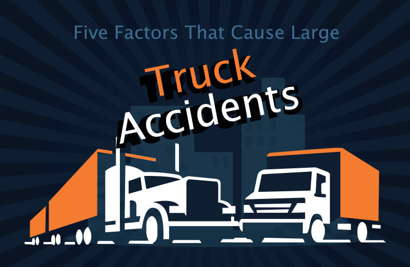 Five Factors That Cause Large Truck Accidents infographic
